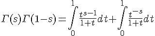 \Large \Gamma(s)\Gamma(1-s)=\int_{0}^{1}\frac{t^{s-1}}{1+t}dt+\int_{0}^{1}\frac{t^{-s}}{1+t}dt